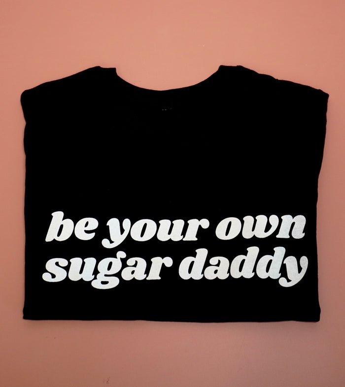 Be Your Own Sugar Daddy - Relaxed Tee